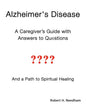 Alzheimer's Disease: A Caregiver's Guide with Answers to Questions and a Path to Spiritual Healing - Paperback
