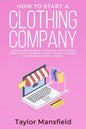 How to Start a Clothing Company: Learn Branding, Business, Outsourcing, Graphic Design, Fabric, Fashion Line Apparel, Shopify, Fashion, Social Media, - Paperback