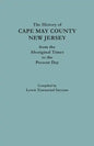 The History of Cape May County, New Jersey, from Aboriginal Times to the Present Day - Paperback