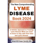 The New Comprehending Lyme Disease Book 2024: A Holistic Approach to Treating Lyme Disease What you need to know to stay safe from ticks and Lyme dise - Paperback