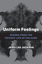 Uniform Feelings: Scenes from the Psychic Life of Policing - Paperback