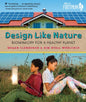 Design Like Nature: Biomimicry for a Healthy Planet - Hardcover