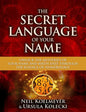 Secret Language of Your Name: Unlock the Mysteries of Your Name and Birth Date Through the Science of Numerology - Paperback