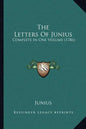 The Letters of Junius: Complete in One Volume (1786) - Paperback
