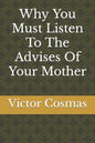 Why You Must Listen To The Advises Of Your Mother - Paperback