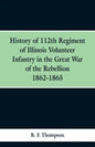 History of 112th Regiment of Illinois Volunteer Infentry in the Great War of the Rebellion 1862-1865 - Paperback