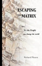 Escaping the Matrix: How we the people can change the world - Paperback