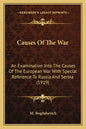 Causes Of The War: An Examination Into The Causes Of The European War With Special Reference To Russia And Serbia (1919) - Paperback