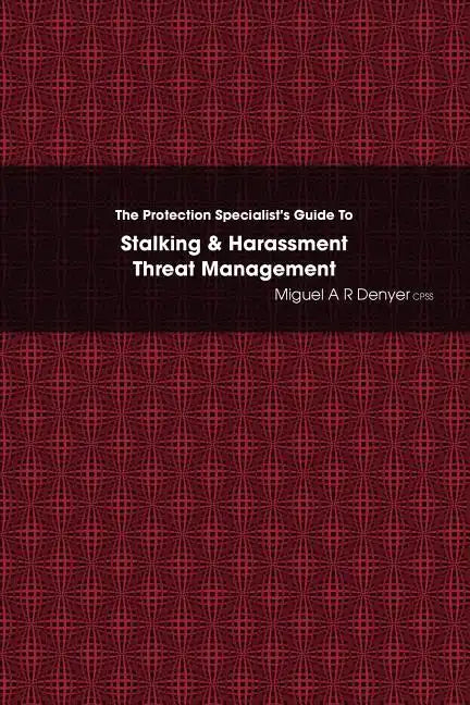 The Protection Specialist's Guide To Stalking & Harassment Threat Management - Paperback