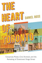 The Heart of Toronto: Corporate Power, Civic Activism, and the Remaking of Downtown Yonge Street - Paperback