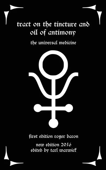 Tract on the Tincture and Oil of Antimony: The Universal Medicine - Paperback