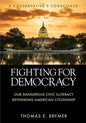 Fighting for Democracy: Our Dangerous Civic Illiteracy, A Conservative's Conscience, and Rethinking American Citizenship - Paperback