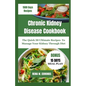 Chronic Kidney Disease Cookbook: The Quick 50 Ultimate Recipes To Manage Your Kidney Through Diet - Paperback