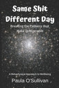 Same Shit Different Day: Breaking the Patterns that Make us Miserable - A metaphysical approach to wellbeing - Paperback