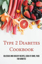 Type 2 Diabetes Cookbook: Delicious And Healthy Recipes, Cook At Home, Food For Diabetes: 28 Day Diabetes Diet Plan - Paperback