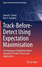 Track-Before-Detect Using Expectation Maximisation: The Histogram Probabilistic Multi-Hypothesis Tracker: Theory and Applications - Hardcover