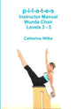 p-i-l-a-t-e-s Instructor Manual Wunda Chair Levels 3 - 5 - Paperback