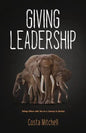 Giving Leadership: Taking others with you on a journey to destiny - Paperback