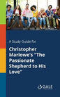 A Study Guide for Christopher Marlowe's "The Passionate Shepherd to His Love" - Paperback