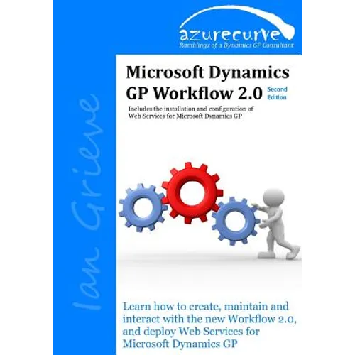 Microsoft Dynamics GP Workflow 2.0 Second Edition: Microsoft Dynamics GP Workflow 2.0 Second Edition - Paperback