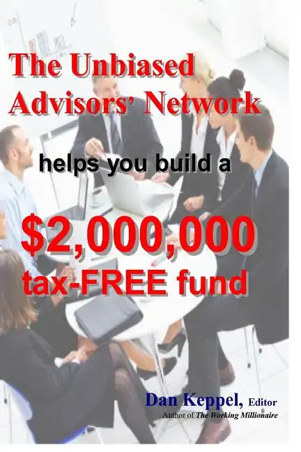 The Unbiased Advisors' Network helps you build a $2,000,000 tax-FREE fund - Paperback