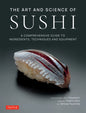 The Art and Science of Sushi: A Comprehensive Guide to Ingredients, Techniques and Equipment - Hardcover