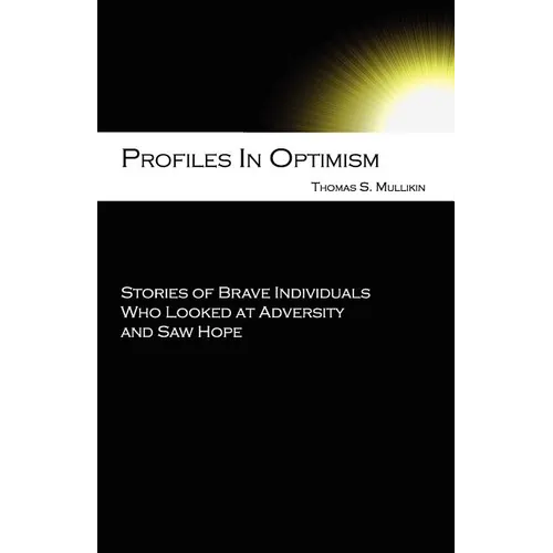 Profiles in Optimism: Stories of Brave Individuals Who Looked at Adversity and Saw Hope - Paperback