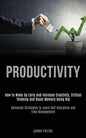 Productivity: How to Wake Up Early and Increase Creativity, Critical Thinking and Boost Memory Using Nlp (Advanced Strategies to Lea - Paperback
