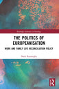 The Politics of Europeanisation: Work and Family Life Reconciliation Policy - Paperback
