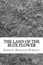 The Land Of The Blue Flower: (Frances Hodgson Burnett Classics Collection) - Paperback