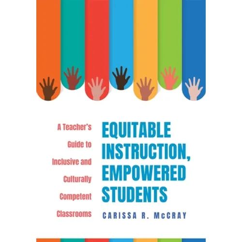 Equitable Instruction, Empowered Students: A Teacher's Guide to Inclusive and Culturally Competent Classrooms (Create an Equitable Instruction Classro - Paperback