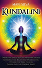 Kundalini: Unlocking the Secrets to Awakening Higher Consciousness, Balancing Your Chakras, Opening the Third Eye and Tapping into the Power of Shakti - Hardcover