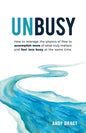 Unbusy: How to leverage the physics of flow to accomplish more of what truly matters and feel less busy at the same time. - Paperback