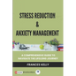 Stress Reduction & Anxiety Management: A Comprehensive Guide to Navigate the Lifelong Journey - Paperback