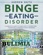 Binge Eating Disorder: A Complete Guide to Learn how to Overcoming Overeating and Binge Eating Disorder - Paperback