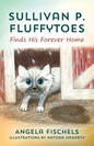 Sullivan P. Fluffytoes Finds His Forever Home - Paperback