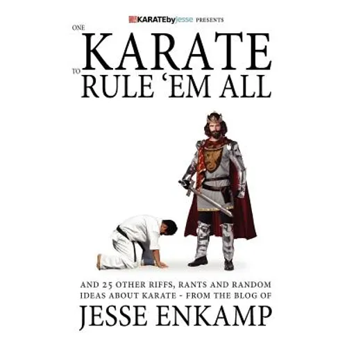 One Karate to Rule 'Em All: and 25 Other Riffs, Rants and Random Ideas about Karate - Paperback