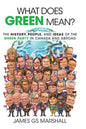 What Does Green Mean?: The History, People, and Ideas of the Green Party in Canada and Abroad - Hardcover
