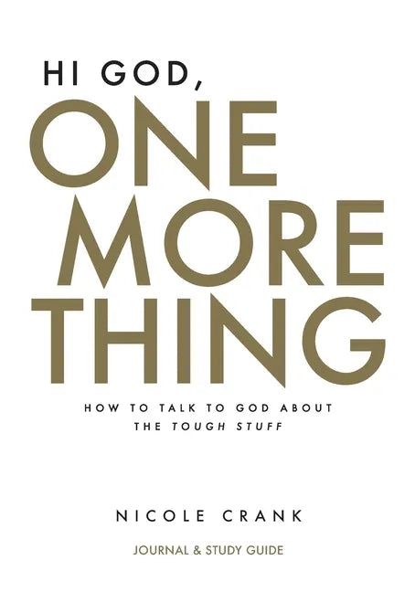 Hi God, One More Thing: Journal and Study Guide: How to Talk to God About the Tough Stuff - Paperback