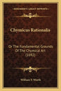 Chymicus Rationalis: Or the Fundamental Grounds of the Chymical Art (1692) - Paperback