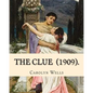The Clue (1909). By: Carolyn Wells: (Mysteri Novel), Carolyn Wells (June 18, 1862 - March 26, 1942) was an American writer and poet. - Paperback