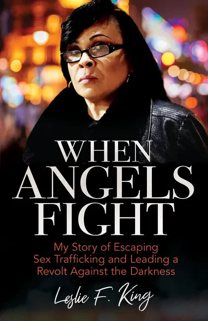 When Angels Fight: My Story of Escaping Sex Trafficking and Leading a Revolt Against the Darkness - Paperback