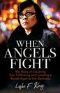 When Angels Fight: My Story of Escaping Sex Trafficking and Leading a Revolt Against the Darkness - Paperback