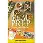Meal Prep: 100 Delicious, Easy, and Healthy Meal Prep Recipes for Weight Loss & Plan Ahead Meals (Meal Planning, Batch Cooking, C - Paperback