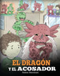 El Dragón y el Acosador: (Dragon and The Bully). Enseña a tu dragón cómo lidiar con un acosador. Un adorable cuento infantil para enseñarles a - Paperback