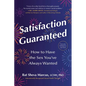 Satisfaction Guaranteed: How to Have the Sex You've Always Wanted - Paperback
