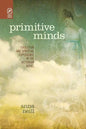 Primitive Minds: Evolution and Spiritual Experience in the Victorian Novel - Paperback
