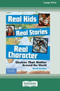 Real Kids, Real Stories, Real Character: : Choices That Matter Around the World [Standard Large Print 16 Pt Edition] - Paperback