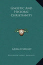 Gnostic and Historic Christianity - Hardcover