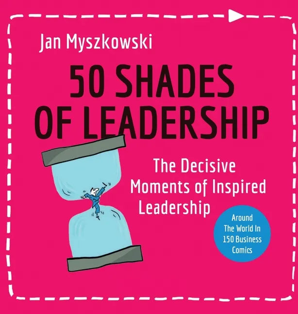 50 Shades of Leadership: The decisive moments of inspired leadership - Hardcover